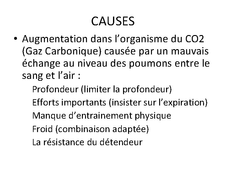 CAUSES • Augmentation dans l’organisme du CO 2 (Gaz Carbonique) causée par un mauvais