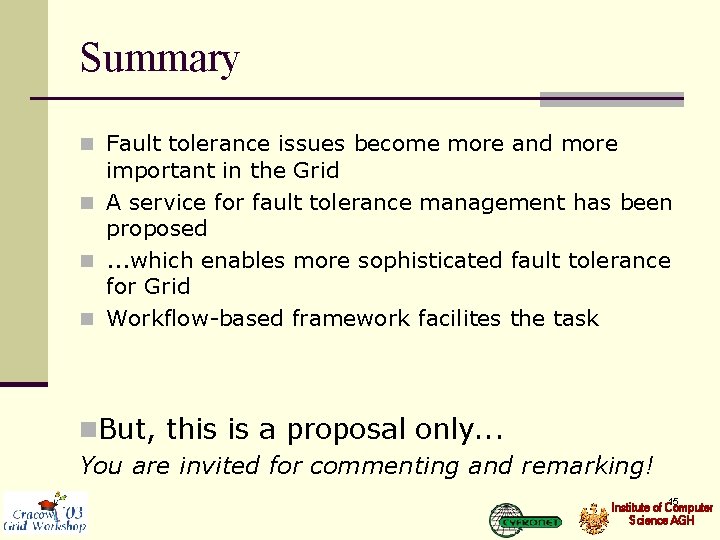 Summary n Fault tolerance issues become more and more important in the Grid n