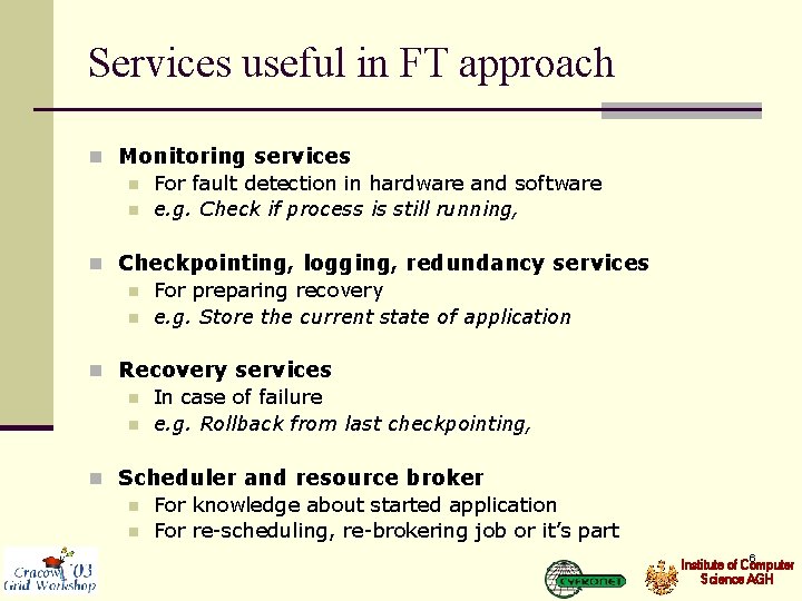Services useful in FT approach n Monitoring services n For fault detection in hardware