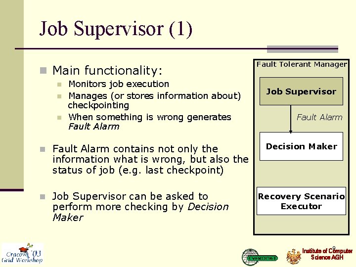 Job Supervisor (1) n Main functionality: n n n Monitors job execution Manages (or