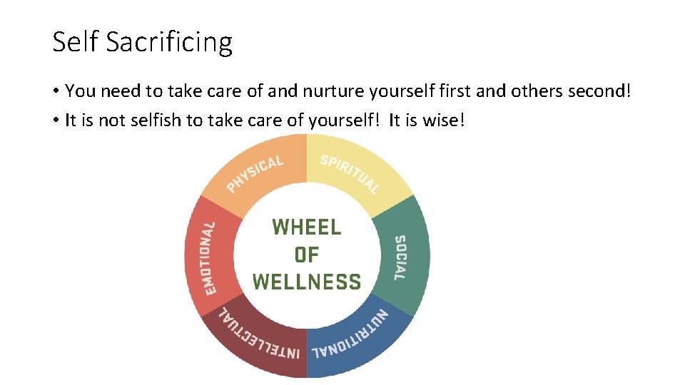 Self Sacrificing • You need to take care of and nurture yourself first and