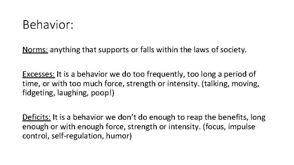 Behavior: Norms: anything that supports or falls within the laws of society. Excesses: It