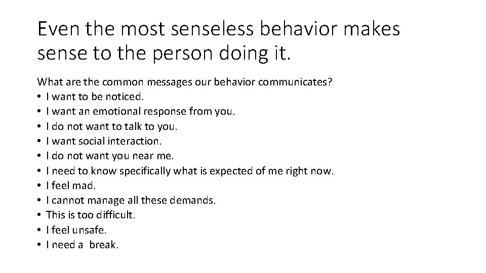 Even the most senseless behavior makes sense to the person doing it. What are