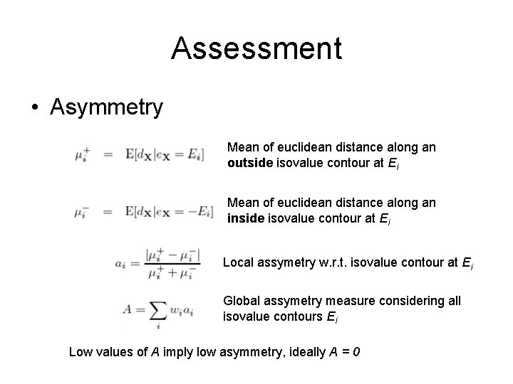 Assessment • Asymmetry Mean of euclidean distance along an outside isovalue contour at Ei
