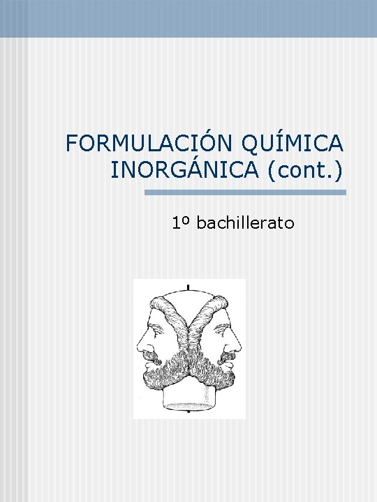 FORMULACIÓN QUÍMICA INORGÁNICA (cont. ) 1º bachillerato 