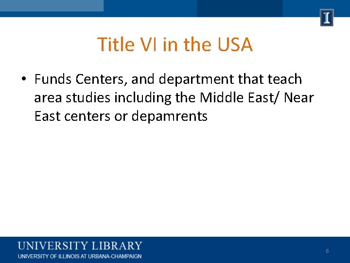 Title VI in the USA • Funds Centers, and department that teach area studies