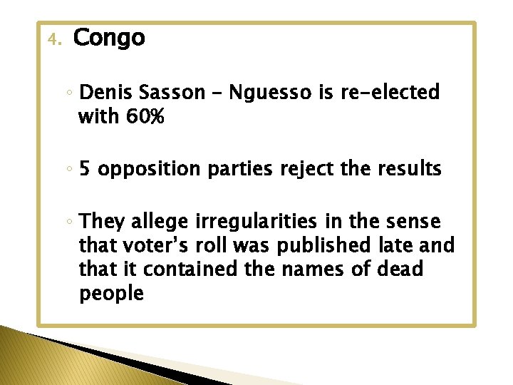 4. Congo ◦ Denis Sasson – Nguesso is re-elected with 60% ◦ 5 opposition