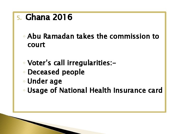 5. Ghana 2016 ◦ Abu Ramadan takes the commission to court ◦ Voter’s call