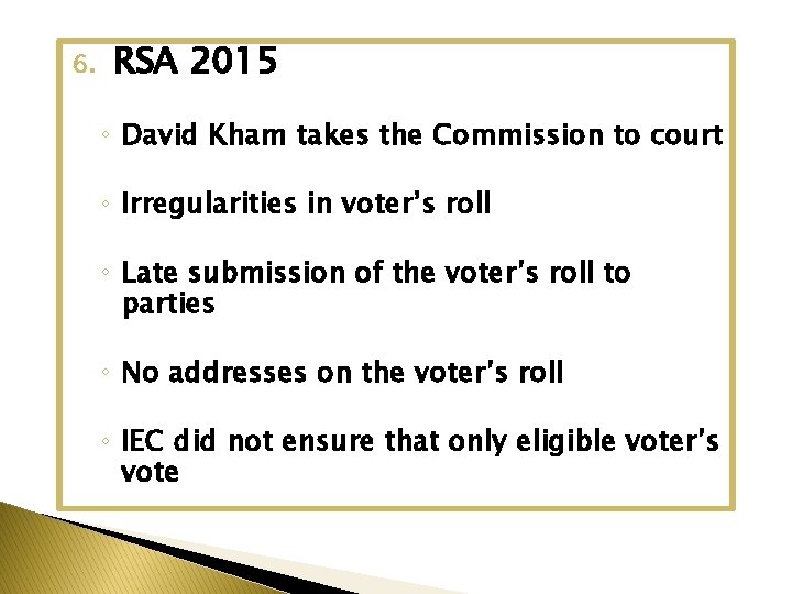 6. RSA 2015 ◦ David Kham takes the Commission to court ◦ Irregularities in