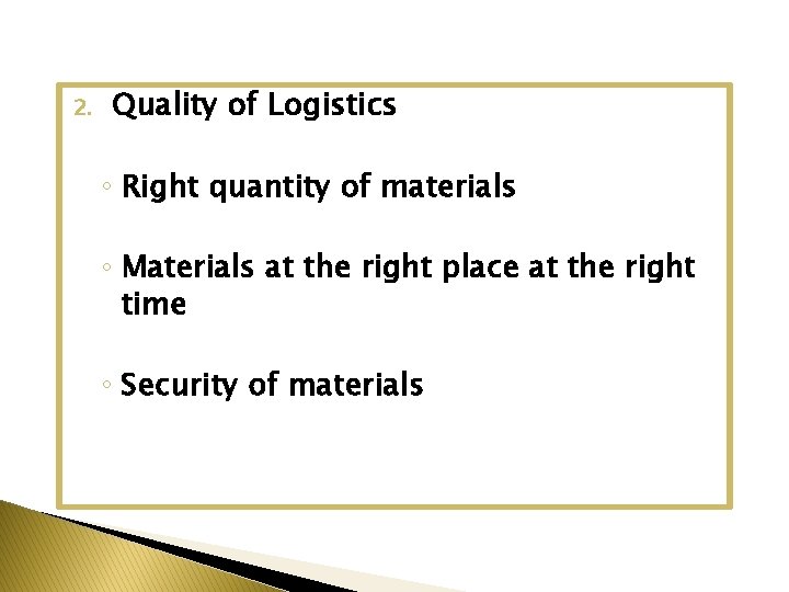 2. Quality of Logistics ◦ Right quantity of materials ◦ Materials at the right