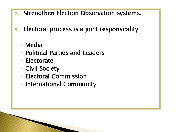 2. Strengthen Election Observation systems. 3. Electoral process is a joint responsibility ◦ ◦