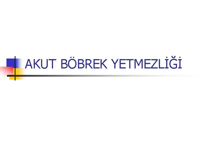 AKUT BÖBREK YETMEZLİĞİ 