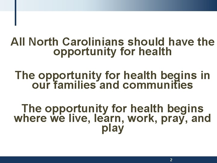 All North Carolinians should have the opportunity for health The opportunity for health begins