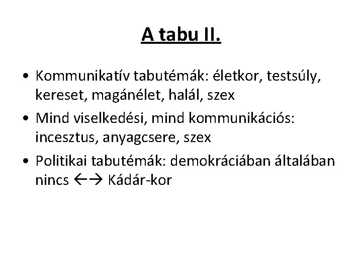 A tabu II. • Kommunikatív tabutémák: életkor, testsúly, kereset, magánélet, halál, szex • Mind