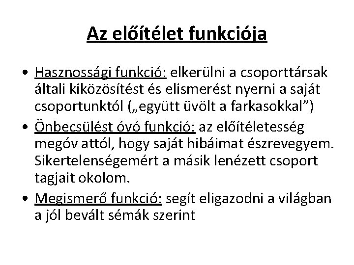 Az előítélet funkciója • Hasznossági funkció: elkerülni a csoporttársak általi kiközösítést és elismerést nyerni