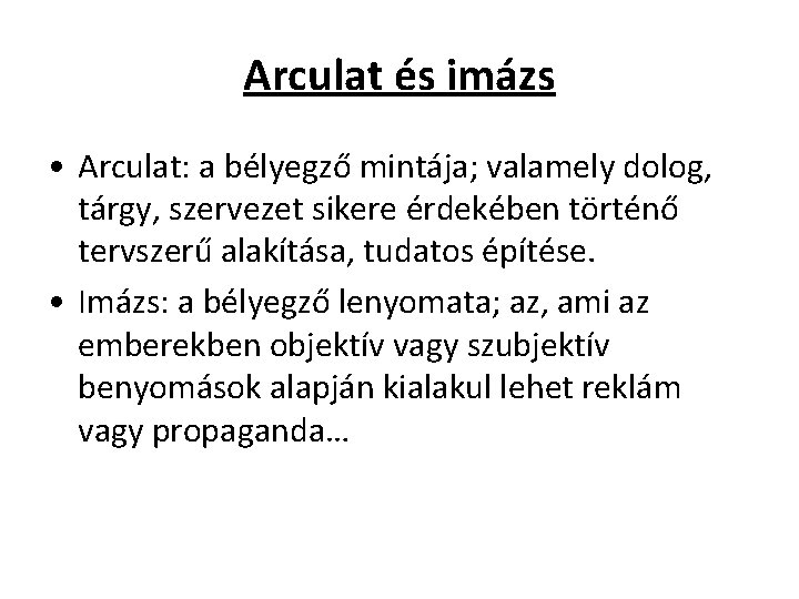 Arculat és imázs • Arculat: a bélyegző mintája; valamely dolog, tárgy, szervezet sikere érdekében Arculat és imázs • Arculat: a bélyegző mintája; valamely dolog, tárgy, szervezet sikere érdekében