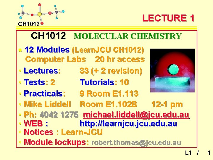 CH 1012 LECTURE 1 CH 1012 MOLECULAR CHEMISTRY · 12 Modules (Learn. JCU CH