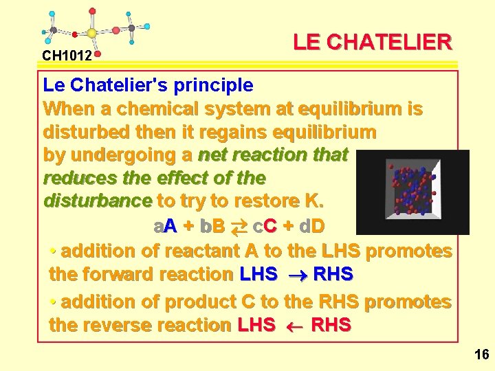 CH 1012 LE CHATELIER Le Chatelier's principle When a chemical system at equilibrium is