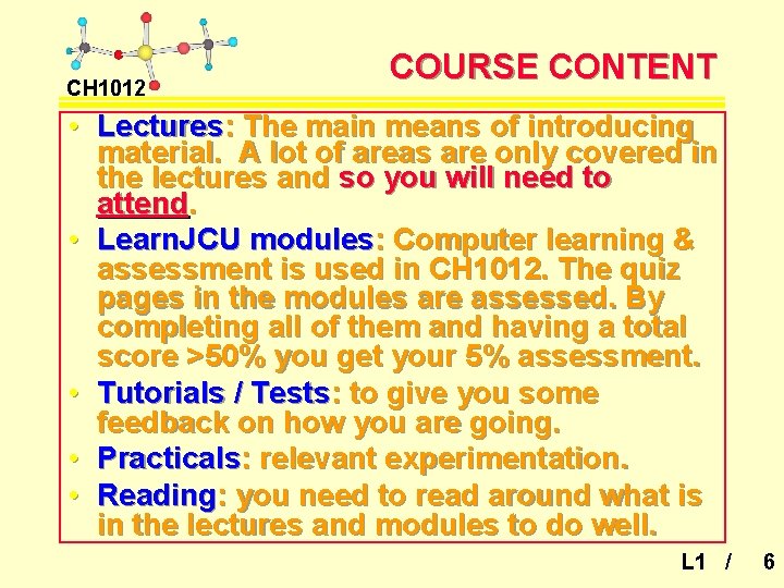 CH 1012 COURSE CONTENT • Lectures: The main means of introducing material. A lot