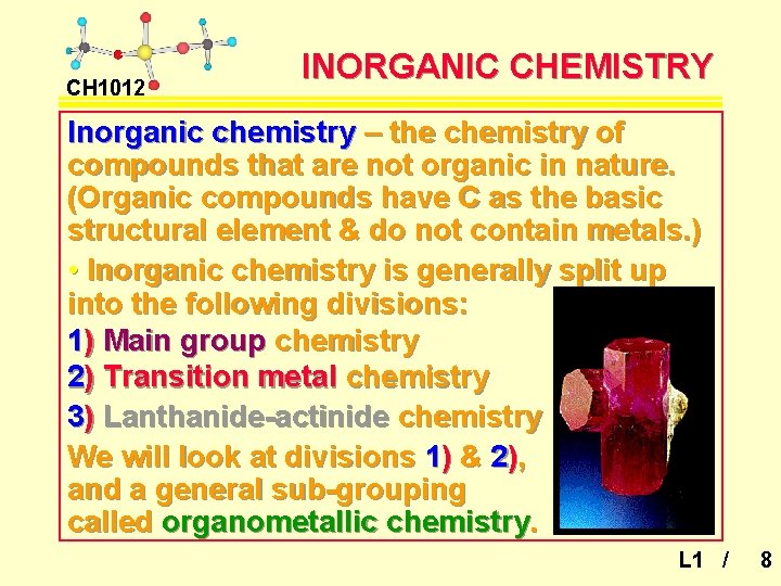 CH 1012 INORGANIC CHEMISTRY Inorganic chemistry – the chemistry of compounds that are not