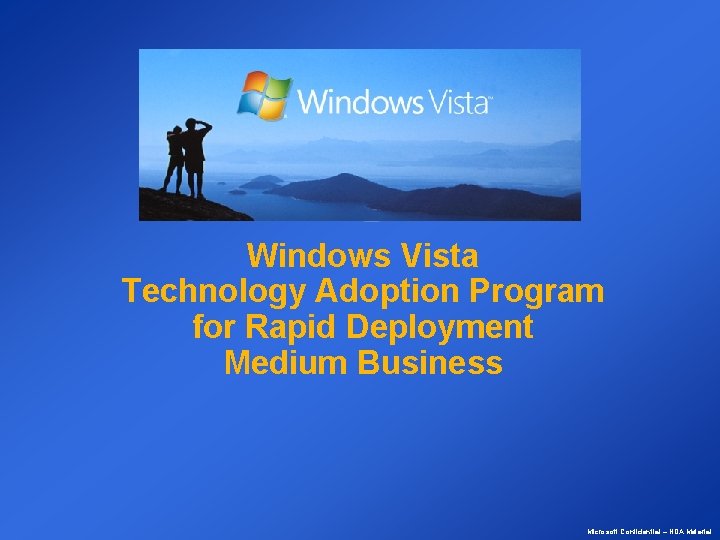Windows Vista Technology Adoption Program for Rapid Deployment Medium Business Microsoft Confidential – NDA