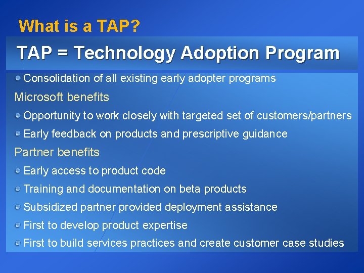 What is a TAP? TAP = Technology Adoption Program Consolidation of all existing early