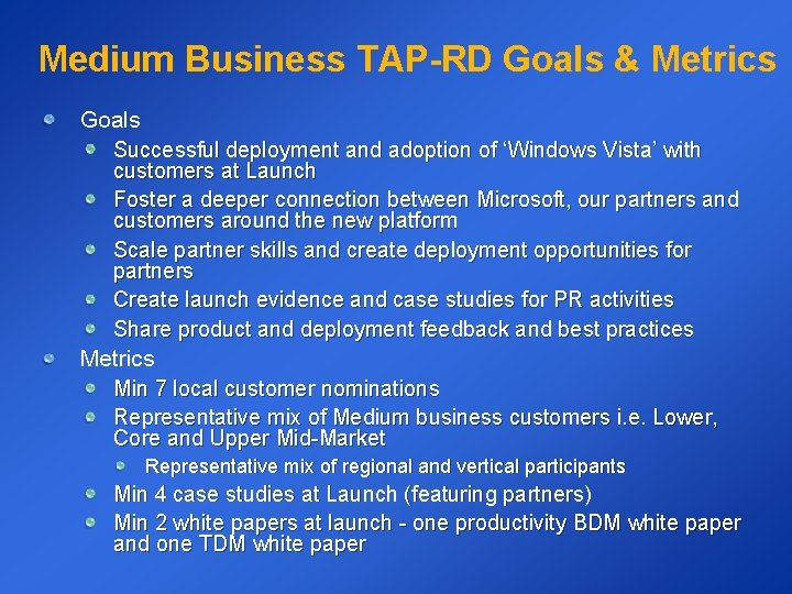 Medium Business TAP-RD Goals & Metrics Goals Successful deployment and adoption of ‘Windows Vista’