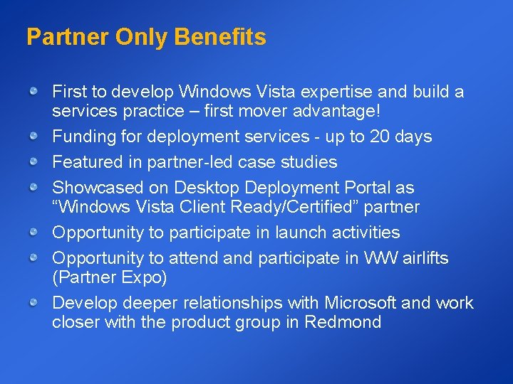 Partner Only Benefits First to develop Windows Vista expertise and build a services practice