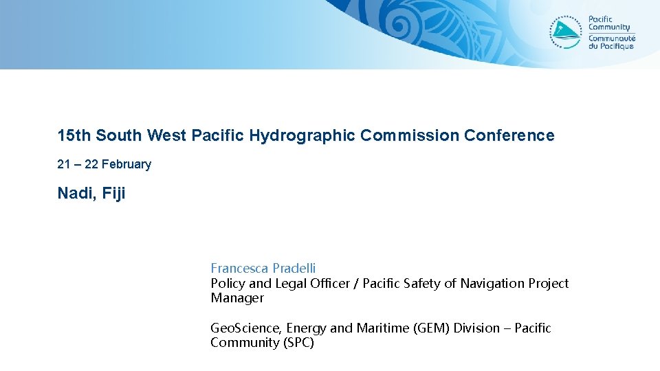 15 th South West Pacific Hydrographic Commission Conference 21 – 22 February Nadi, Fiji