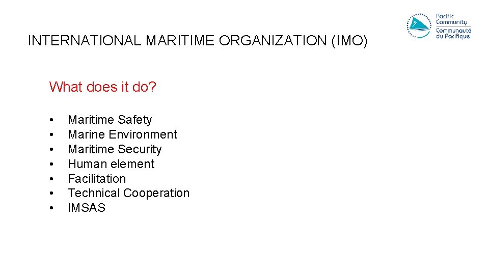 INTERNATIONAL MARITIME ORGANIZATION (IMO) What does it do? • • Maritime Safety Marine Environment