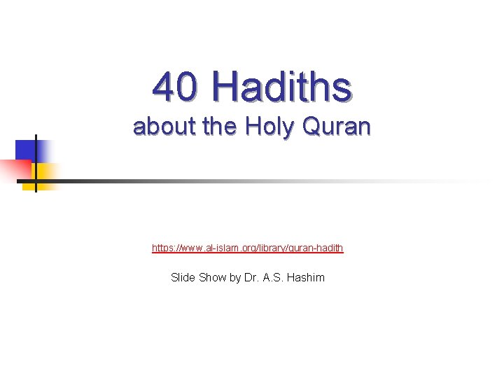 40 Hadiths about the Holy Quran https: //www. al-islam. org/library/quran-hadith Slide Show by Dr.