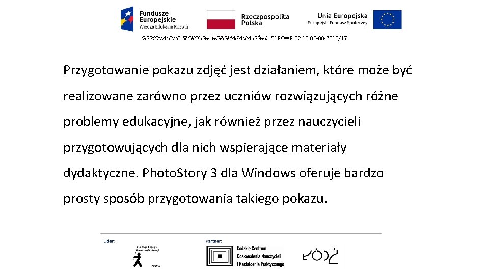 DOSKONALENIE TRENERÓW WSPOMAGANIA OŚWIATY POWR. 02. 10. 00 -00 -7015/17 Przygotowanie pokazu zdjęć jest