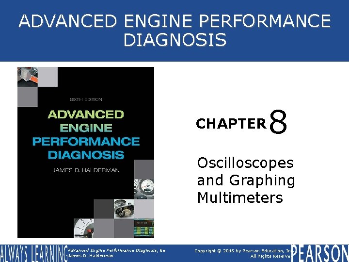 ADVANCED ENGINE PERFORMANCE DIAGNOSIS CHAPTER 8 Oscilloscopes and Graphing Multimeters Advanced Engine Performance Diagnosis,