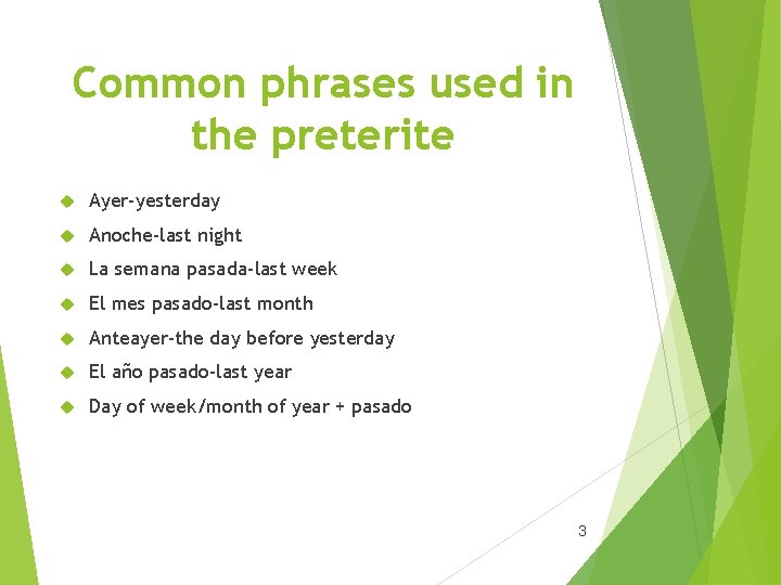 Common phrases used in the preterite Ayer-yesterday Anoche-last night La semana pasada-last week El