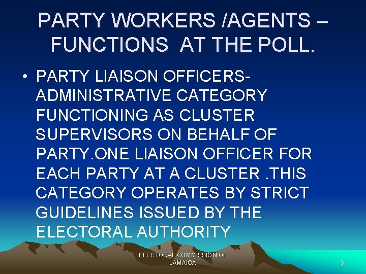 PARTY WORKERS /AGENTS – FUNCTIONS AT THE POLL. • PARTY LIAISON OFFICERSADMINISTRATIVE CATEGORY FUNCTIONING