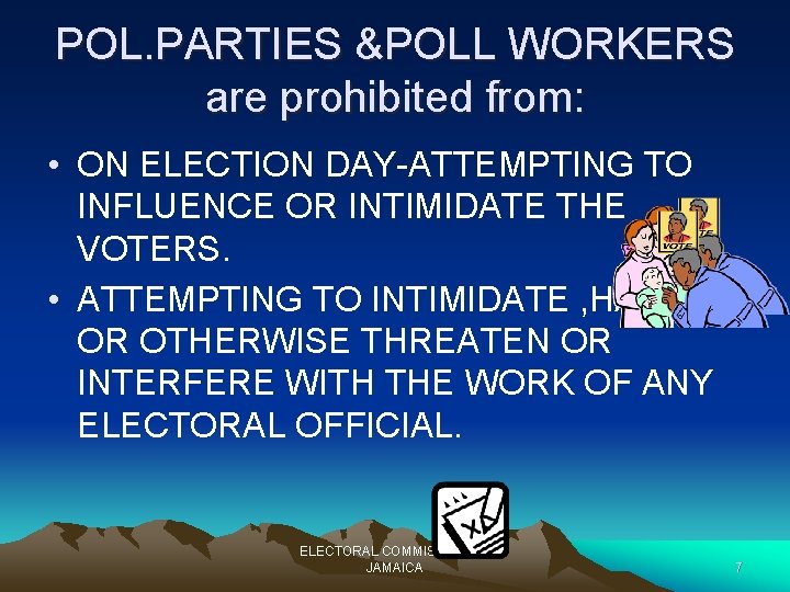 POL. PARTIES &POLL WORKERS are prohibited from: • ON ELECTION DAY-ATTEMPTING TO INFLUENCE OR