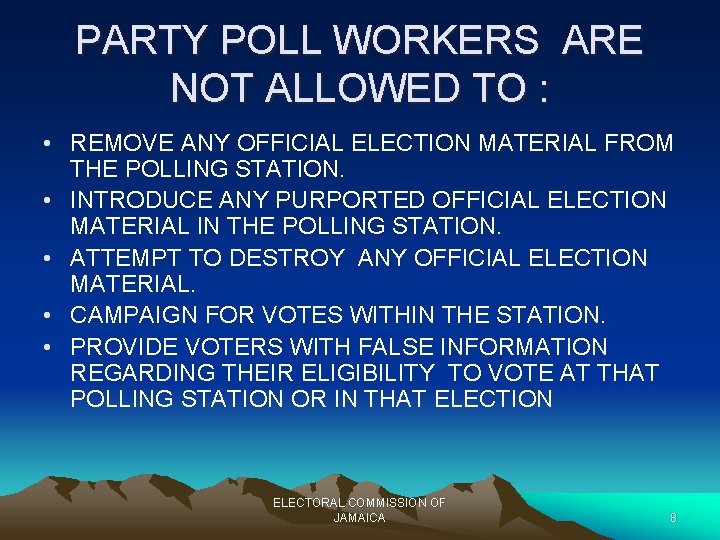 PARTY POLL WORKERS ARE NOT ALLOWED TO : • REMOVE ANY OFFICIAL ELECTION MATERIAL