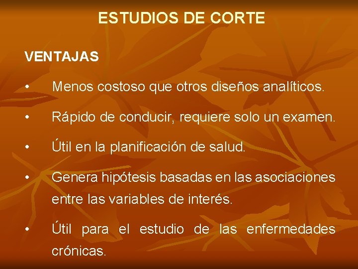 ESTUDIOS DE CORTE VENTAJAS • Menos costoso que otros diseños analíticos. • Rápido de ESTUDIOS DE CORTE VENTAJAS • Menos costoso que otros diseños analíticos. • Rápido de