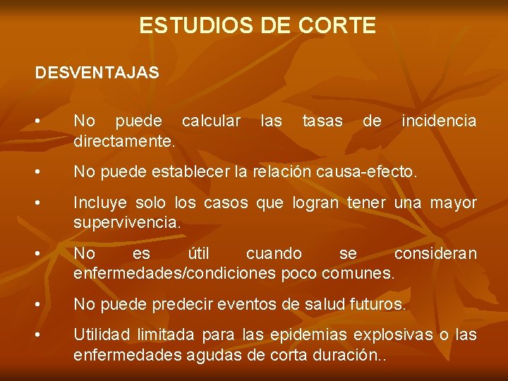 ESTUDIOS DE CORTE DESVENTAJAS • No puede calcular directamente. • No puede establecer la