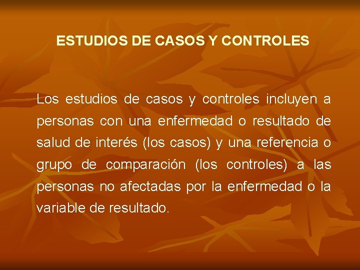 ESTUDIOS DE CASOS Y CONTROLES Los estudios de casos y controles incluyen a personas