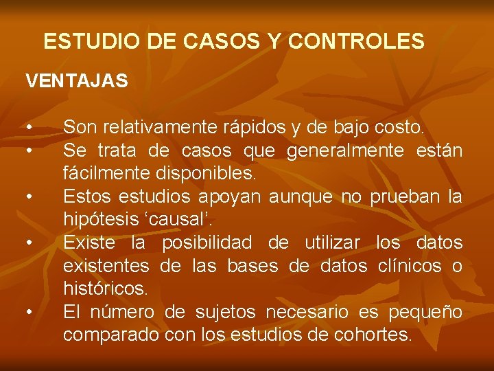 ESTUDIO DE CASOS Y CONTROLES VENTAJAS • • • Son relativamente rápidos y de