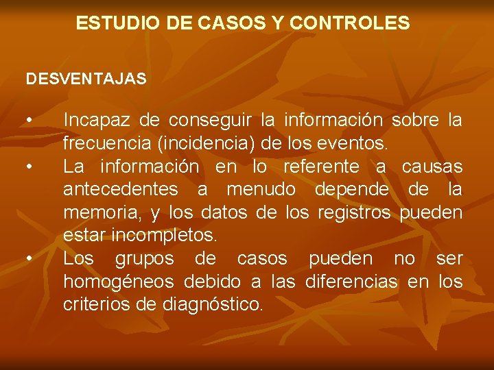 ESTUDIO DE CASOS Y CONTROLES DESVENTAJAS • • • Incapaz de conseguir la información