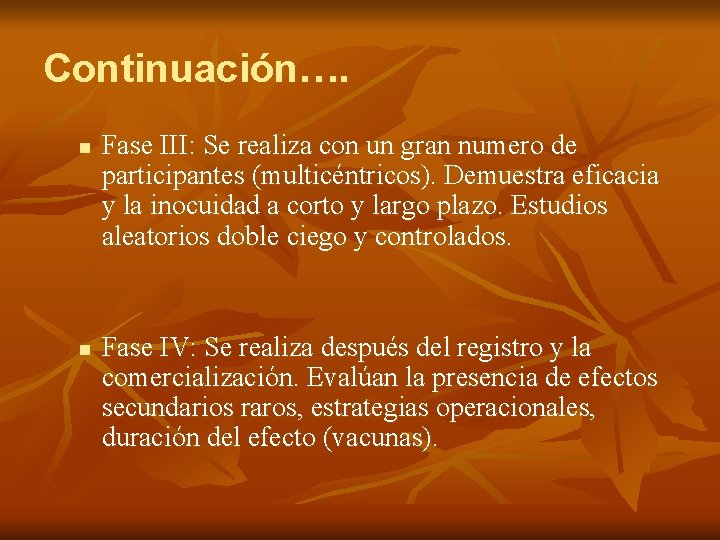 Continuación…. n n Fase III: Se realiza con un gran numero de participantes (multicéntricos).