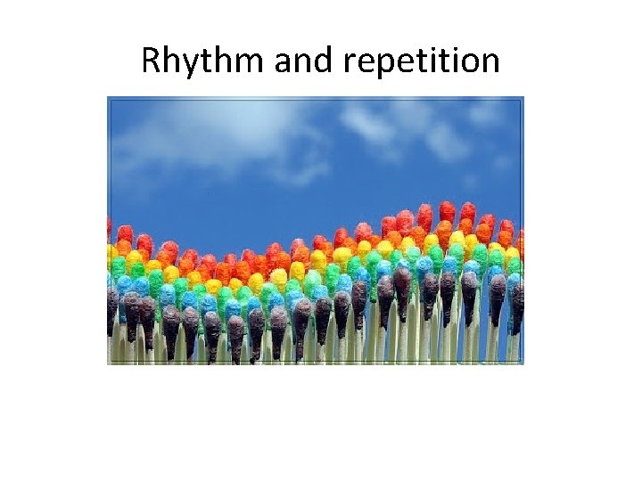 Rhythm and repetition 