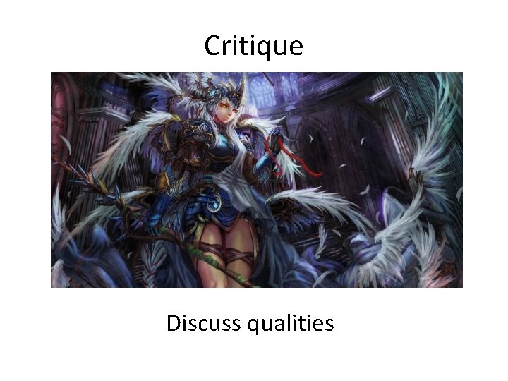 Critique Discuss qualities 