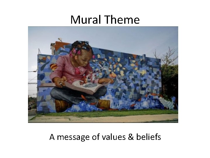 Mural Theme A message of values & beliefs 
