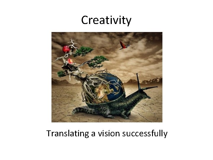 Creativity Translating a vision successfully 