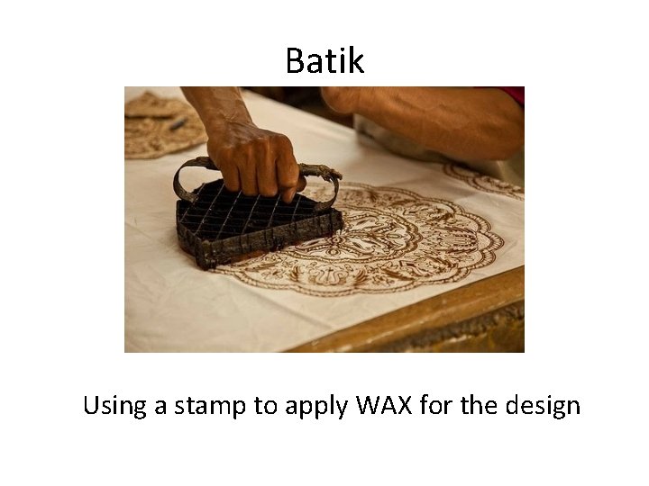 Batik Using a stamp to apply WAX for the design 