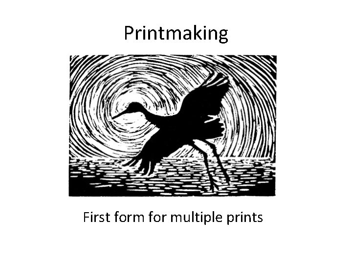 Printmaking First form for multiple prints 