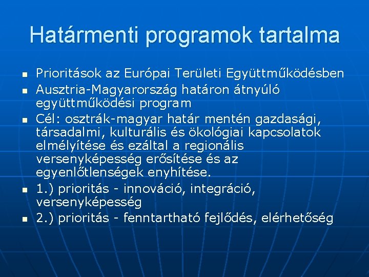 Határmenti programok tartalma n n n Prioritások az Európai Területi Együttműködésben Ausztria-Magyarország határon átnyúló